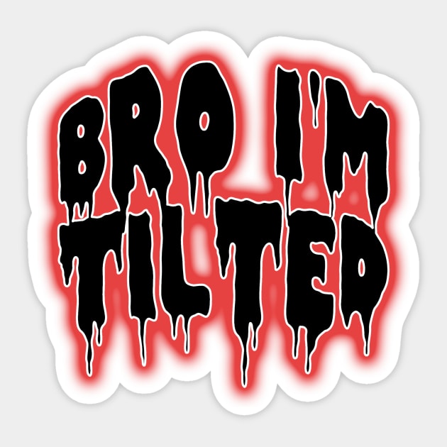 Bro i'm tilted gaming funny quote meme Sticker by Captain-Jackson